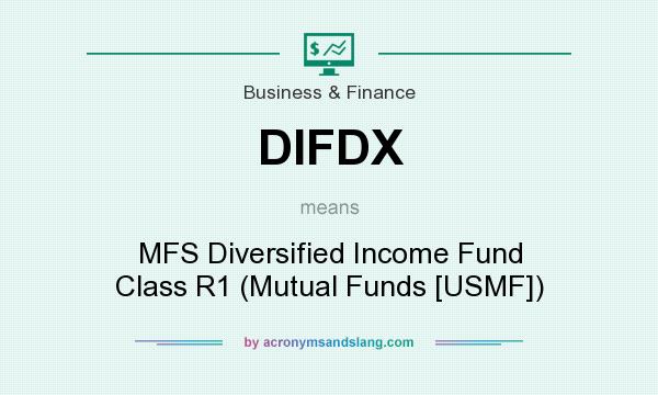 What does DIFDX mean? It stands for MFS Diversified Income Fund Class R1 (Mutual Funds [USMF])
