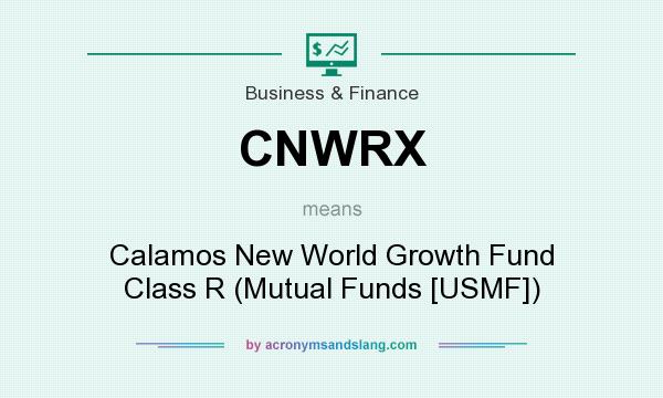 What does CNWRX mean? It stands for Calamos New World Growth Fund Class R (Mutual Funds [USMF])