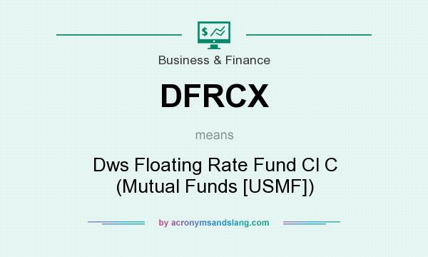 What does DFRCX mean? It stands for Dws Floating Rate Fund Cl C (Mutual Funds [USMF])