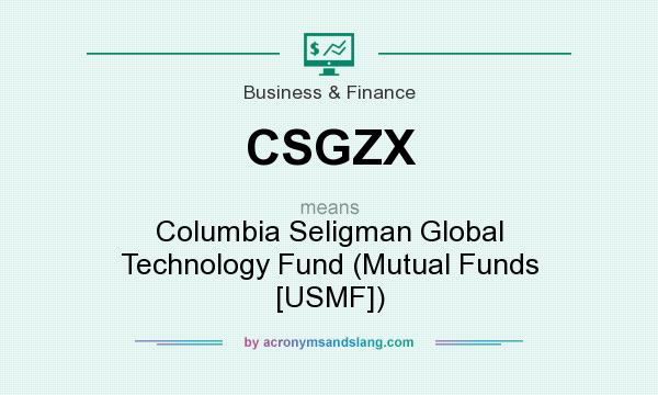 What does CSGZX mean? It stands for Columbia Seligman Global Technology Fund (Mutual Funds [USMF])