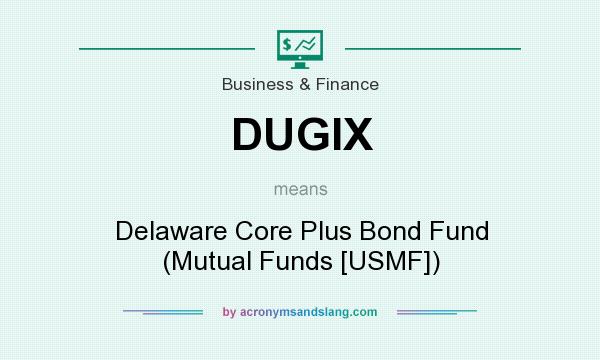 What does DUGIX mean? It stands for Delaware Core Plus Bond Fund (Mutual Funds [USMF])
