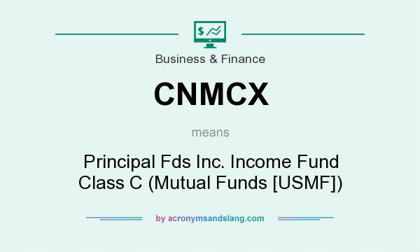 What does CNMCX mean? It stands for Principal Fds Inc. Income Fund Class C (Mutual Funds [USMF])