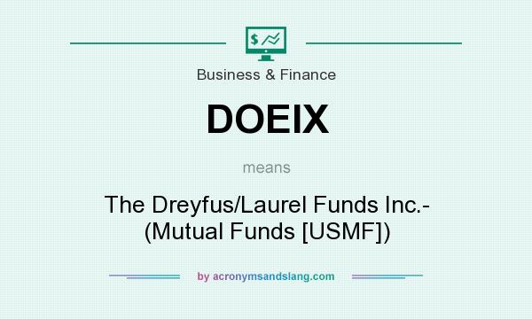 What does DOEIX mean? It stands for The Dreyfus/Laurel Funds Inc.- (Mutual Funds [USMF])