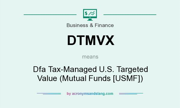What does DTMVX mean? It stands for Dfa Tax-Managed U.S. Targeted Value (Mutual Funds [USMF])