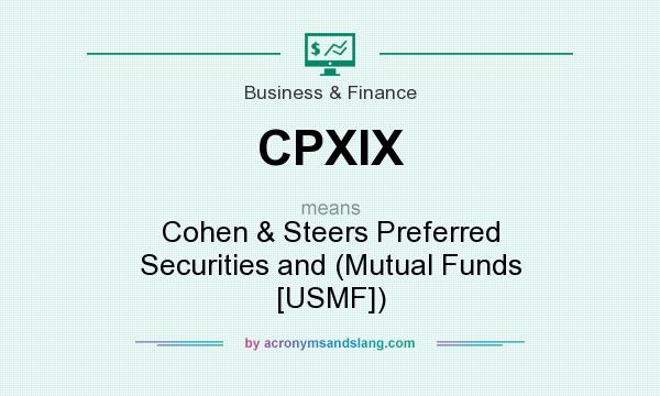 What does CPXIX mean? It stands for Cohen & Steers Preferred Securities and (Mutual Funds [USMF])