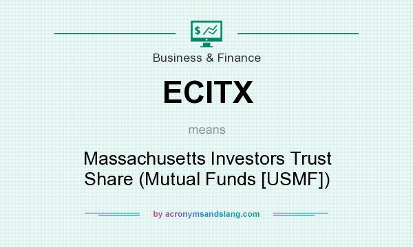 What does ECITX mean? It stands for Massachusetts Investors Trust Share (Mutual Funds [USMF])