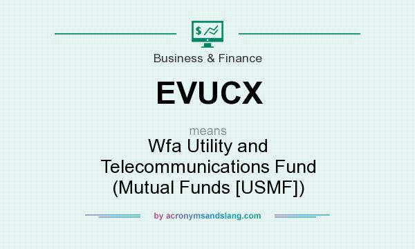 What does EVUCX mean? It stands for Wfa Utility and Telecommunications Fund (Mutual Funds [USMF])