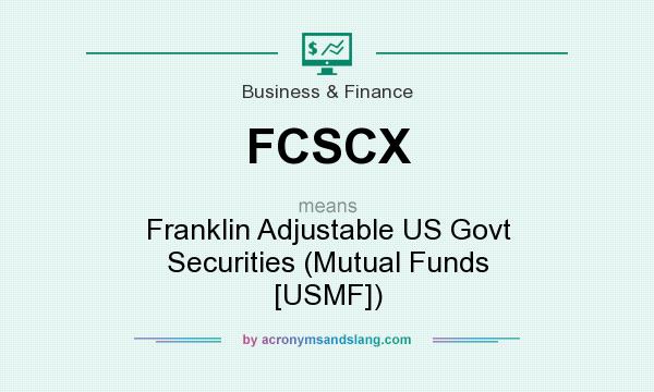What does FCSCX mean? It stands for Franklin Adjustable US Govt Securities (Mutual Funds [USMF])
