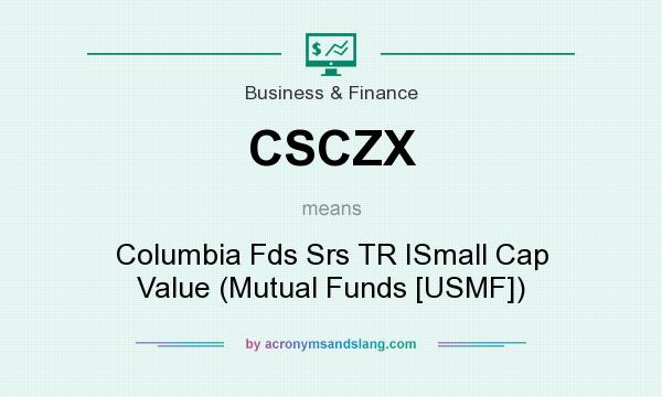 What does CSCZX mean? It stands for Columbia Fds Srs TR ISmall Cap Value (Mutual Funds [USMF])