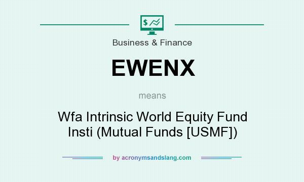 What does EWENX mean? It stands for Wfa Intrinsic World Equity Fund Insti (Mutual Funds [USMF])