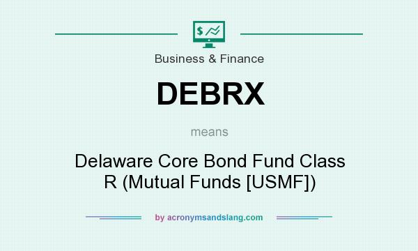 What does DEBRX mean? It stands for Delaware Core Bond Fund Class R (Mutual Funds [USMF])