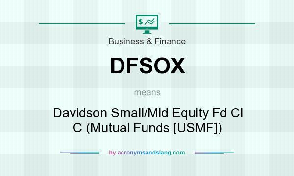 What does DFSOX mean? It stands for Davidson Small/Mid Equity Fd Cl C (Mutual Funds [USMF])