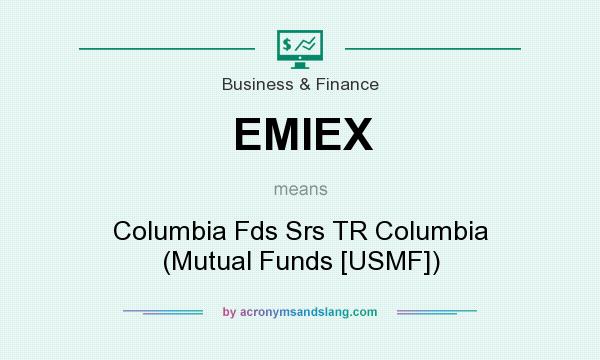 What does EMIEX mean? It stands for Columbia Fds Srs TR Columbia (Mutual Funds [USMF])