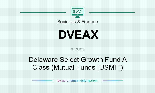 What does DVEAX mean? It stands for Delaware Select Growth Fund A Class (Mutual Funds [USMF])