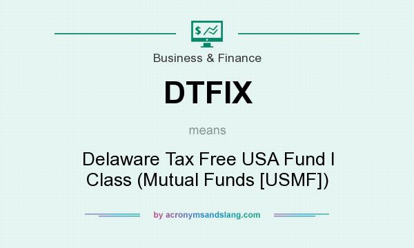 What does DTFIX mean? It stands for Delaware Tax Free USA Fund I Class (Mutual Funds [USMF])