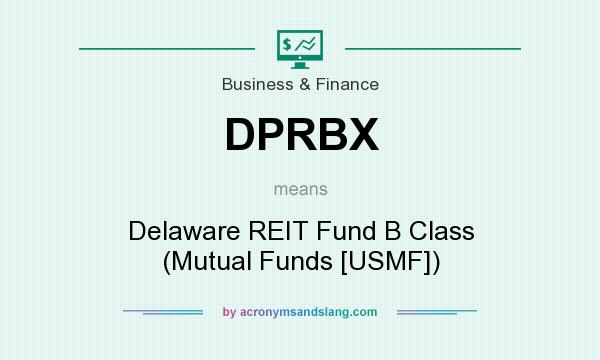 What does DPRBX mean? It stands for Delaware REIT Fund B Class (Mutual Funds [USMF])