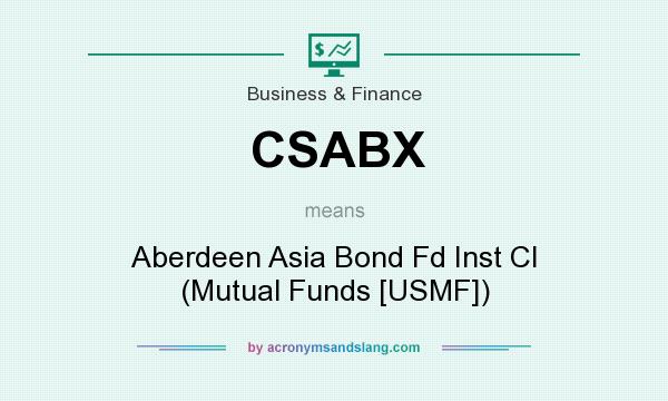What does CSABX mean? It stands for Aberdeen Asia Bond Fd Inst Cl (Mutual Funds [USMF])