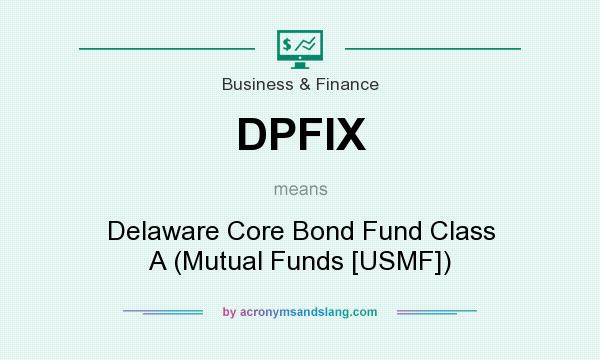 What does DPFIX mean? It stands for Delaware Core Bond Fund Class A (Mutual Funds [USMF])