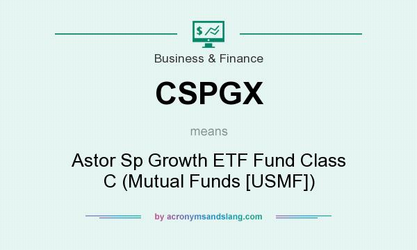 What does CSPGX mean? It stands for Astor Sp Growth ETF Fund Class C (Mutual Funds [USMF])