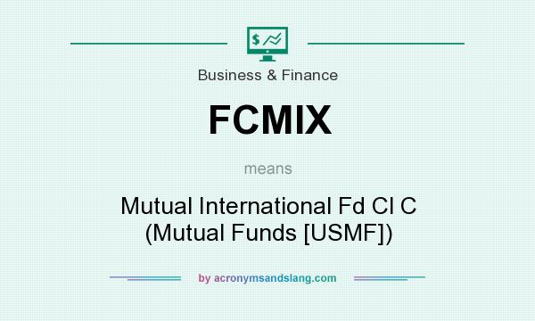 What does FCMIX mean? It stands for Mutual International Fd Cl C (Mutual Funds [USMF])