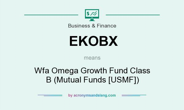 What does EKOBX mean? It stands for Wfa Omega Growth Fund Class B (Mutual Funds [USMF])