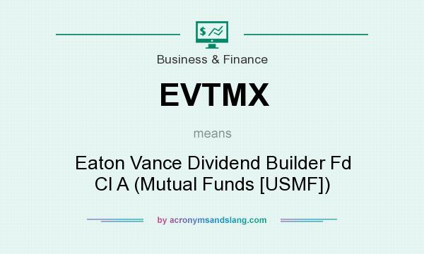 What does EVTMX mean? It stands for Eaton Vance Dividend Builder Fd Cl A (Mutual Funds [USMF])
