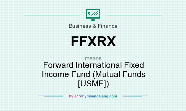 What does FFXRX mean? It stands for Forward International Fixed Income Fund (Mutual Funds [USMF])