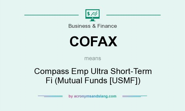 What does COFAX mean? It stands for Compass Emp Ultra Short-Term Fi (Mutual Funds [USMF])