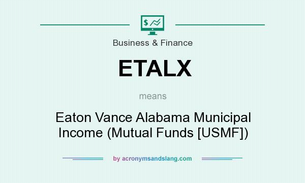 What does ETALX mean? It stands for Eaton Vance Alabama Municipal Income (Mutual Funds [USMF])