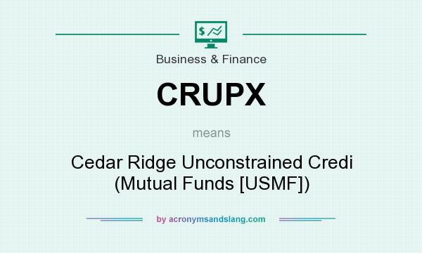 What does CRUPX mean? It stands for Cedar Ridge Unconstrained Credi (Mutual Funds [USMF])