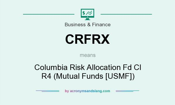What does CRFRX mean? It stands for Columbia Risk Allocation Fd Cl R4 (Mutual Funds [USMF])