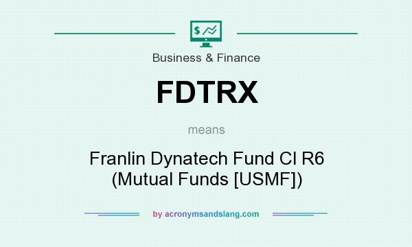 What does FDTRX mean? It stands for Franlin Dynatech Fund Cl R6 (Mutual Funds [USMF])