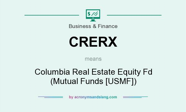 What does CRERX mean? It stands for Columbia Real Estate Equity Fd (Mutual Funds [USMF])