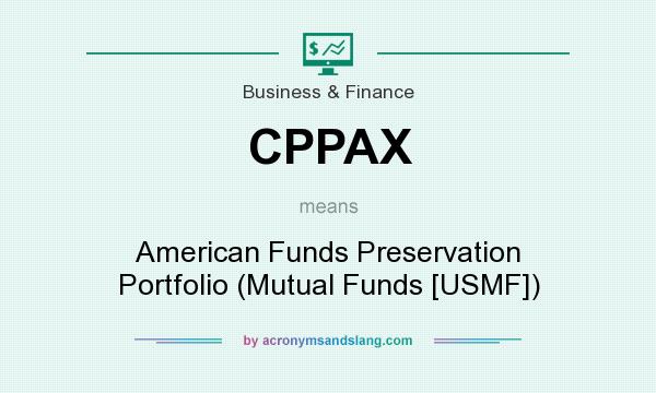 What does CPPAX mean? It stands for American Funds Preservation Portfolio (Mutual Funds [USMF])
