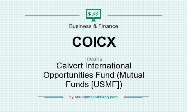 What does COICX mean? It stands for Calvert International Opportunities Fund (Mutual Funds [USMF])