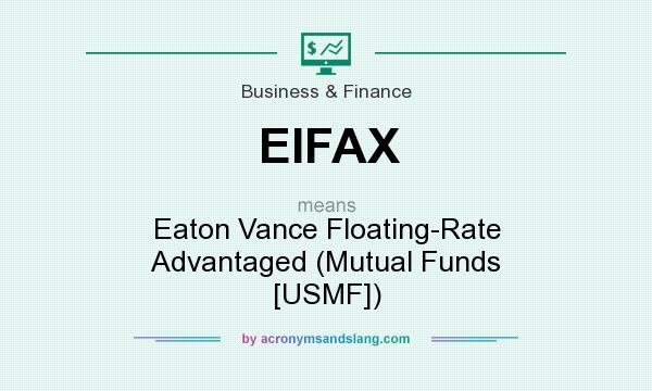 What does EIFAX mean? It stands for Eaton Vance Floating-Rate Advantaged (Mutual Funds [USMF])