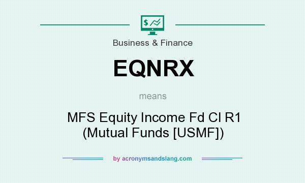 What does EQNRX mean? It stands for MFS Equity Income Fd Cl R1 (Mutual Funds [USMF])