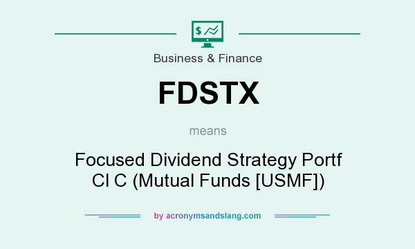 What does FDSTX mean? It stands for Focused Dividend Strategy Portf Cl C (Mutual Funds [USMF])