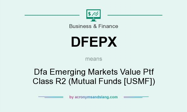 What does DFEPX mean? It stands for Dfa Emerging Markets Value Ptf Class R2 (Mutual Funds [USMF])