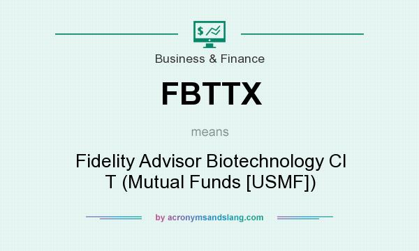 What does FBTTX mean? It stands for Fidelity Advisor Biotechnology Cl T (Mutual Funds [USMF])