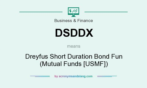 What does DSDDX mean? It stands for Dreyfus Short Duration Bond Fun (Mutual Funds [USMF])