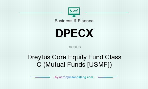 What does DPECX mean? It stands for Dreyfus Core Equity Fund Class C (Mutual Funds [USMF])