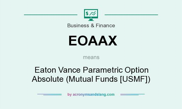 What does EOAAX mean? It stands for Eaton Vance Parametric Option Absolute (Mutual Funds [USMF])