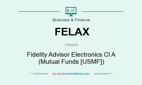 What does FELAX mean? It stands for Fidelity Advisor Electronics Cl A (Mutual Funds [USMF])