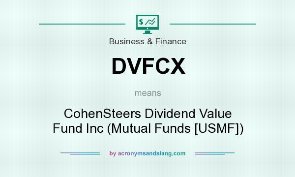 What does DVFCX mean? It stands for CohenSteers Dividend Value Fund Inc (Mutual Funds [USMF])