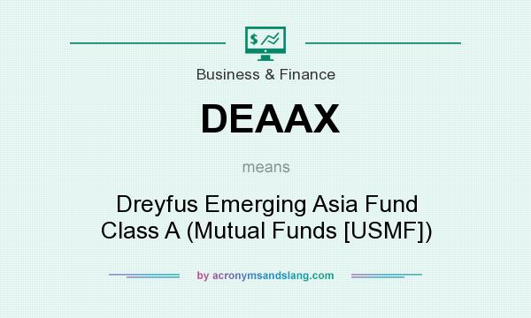 What does DEAAX mean? It stands for Dreyfus Emerging Asia Fund Class A (Mutual Funds [USMF])