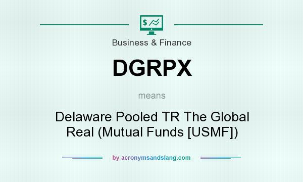 What does DGRPX mean? It stands for Delaware Pooled TR The Global Real (Mutual Funds [USMF])