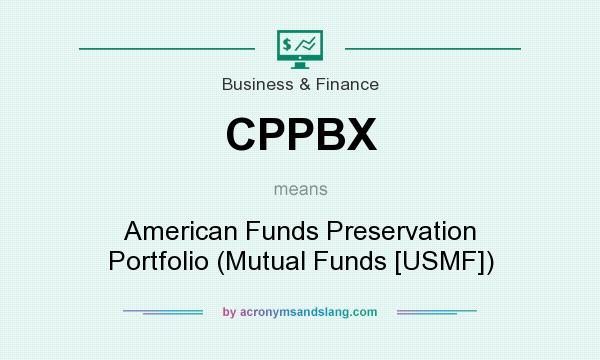 What does CPPBX mean? It stands for American Funds Preservation Portfolio (Mutual Funds [USMF])