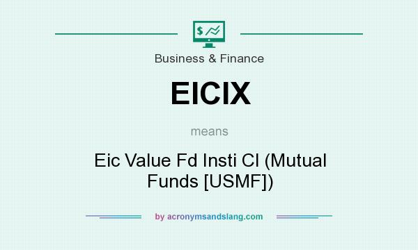 What does EICIX mean? It stands for Eic Value Fd Insti Cl (Mutual Funds [USMF])