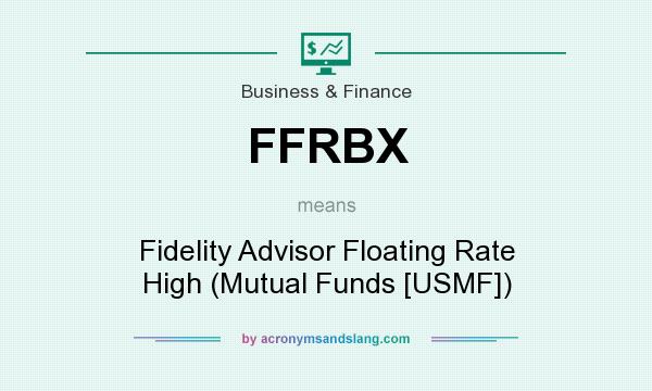 What does FFRBX mean? It stands for Fidelity Advisor Floating Rate High (Mutual Funds [USMF])
